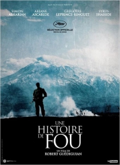 UNE HISTOIRE DE FOU de Robert Guédiguian , Simon Abkarian, Ariane Ascaride, Grégoire Leprince Ringuet, Robinson Stévenin, cinéma